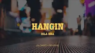 Isla Era - Hangin (Slowed + Reverb)