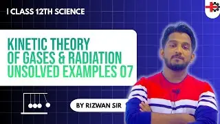 KTG & Radiation Lecture 07 | Solved Examples 3.9 and Q.11 - 15 | Class 12 Physics | Rizwan Sir 2025