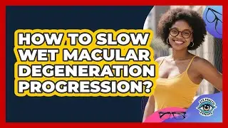 How To Slow Wet Macular Degeneration Progression?