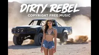OFFROAD SOUNDTRACK - Desert Ride | COPYRIGHT FREE MUSIC for Your Adventures | DIRTY REBEL