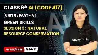 Session 3 : Natural Resource Conservation - Green Skills | Class 9 AI | Unit 5 (CODE 417) Part A