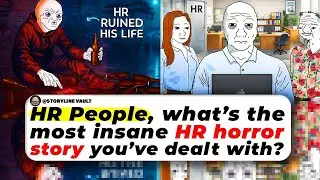 HR People, What&rsquo;s The Most Insane HR Horror Story You&rsquo;ve Dealt With?