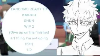 Fandoms react to kaidou shun || tdlosk || WIP 2 || 1.5/9 || 2X SPEED