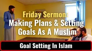 Planning & Goal Setting in Islam | Friday Khutbah