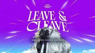 LEAVE AND CLEAVE | OCTOBER 19TH 2025 | CELEBRATION CHURCH DMV