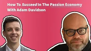 How to succeed in the Passion Economy with Adam Davidson