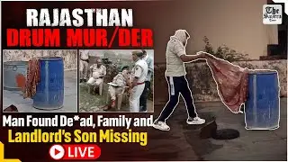[Live] Rajasthan Drum Mur*der: Man Found De*ad, Family and Landlord&rsquo;s Son Missing
