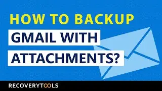 How to Backup Gmail Emails with Attachments &ndash; Quick Method