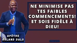 🎤NE MINIMISE PAS TES FAIBLES COMMENCEMENTS! SOIS FIDÈLE À DIEU! |APÔTRE ROLAND DALO |PLUS LYRICS