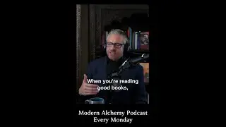 Are You Reading Good Books?  - Modern Alchemy Podcast Clip