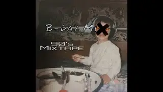 B-Day Mix | 90's Mixtape (90's Dance Anthems)