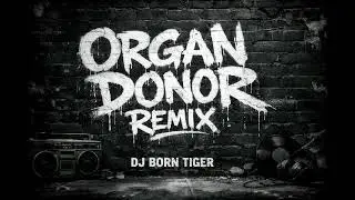 DJ BORN TIGER - ORGAN DONOR REMIX #bboysongs #bboymusichannel #bboybreaks #bboybreaks #bboying