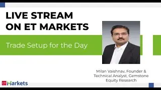 ET Markets Live Stream: Milan Vaishnav, CMT, MSTA on Trade Setup for the Day
