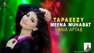 Tappaezy | Meena Muhabbat|  Pashto Song | Sania Aftab Official Video Song