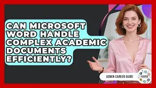 Can Microsoft Word Handle Complex Academic Documents Efficiently? - Admin Career Guide