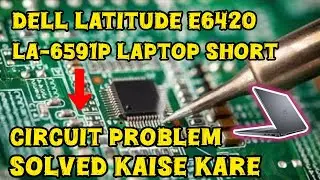 Dell Latitude E6420 LA-6591P Laptop Short Circuit Problem Solved Kaise kare