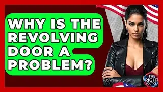 Why Is The Revolving Door A Problem? - The Right Politics