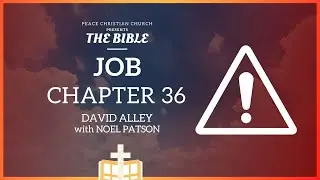Job 36 - Elihu Declares God's Power and Justice | Bible Podcast, David Alley, Peace Christian Church