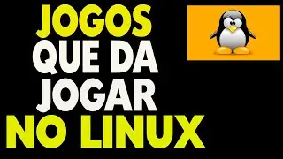 Jogos que da Pra Jogar no Linux