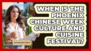 When Is The Phoenix Chinese Week Culture And Cuisine Festival?