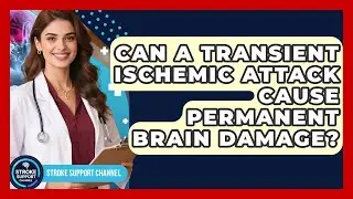 Can A Transient Ischemic Attack Cause Permanent Brain Damage? | Stroke Support Channel