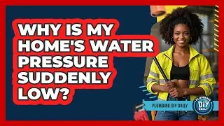 Why Is My Home's Water Pressure Suddenly Low? - Plumbing DIY Daily