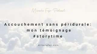 Podcast 14 : Accouchement sans péridurale : mon témoignage #storytime