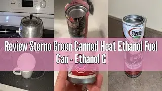 Review Sterno Green Canned Heat Ethanol Fuel Can - Ethanol Gel Cans with 45-Minute Burn Time, Chafin