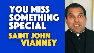 John Vianney. You Miss Something Special | Feast Day Aug 4