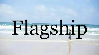 How To Pronounce Flagship🌈🌈🌈🌈🌈🌈Pronunciation Of Flagship