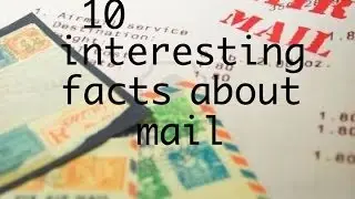 10 Interesting Facts About Mail