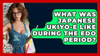 What Was Japanese Ukiyo-e Like During The Edo Period? - Art Across Cultures