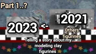 My edited story about my solded modeling clay figurines part 1..? (Fixed)+(2021/2023)