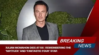 Julian McMahon Dies at 56 | Remembering the &lsquo;Nip/Tuck&rsquo; and &lsquo;Fantastic Four&rsquo; Star