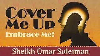 Cover Me Up - Embrace Me! ᴴᴰ ┇ Amazing Reminder ┇ by Sheikh Omar Suleiman ┇ TDR Production ┇