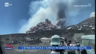 Il crollo sull'Etna, i selfie spericolati dei turisti - La vita in diretta 03/06/2025