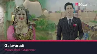 Mansurbek Otaxonov - Galavaradi | Мансурбек Отахонов - Галаваради