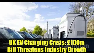 UK EV Charging Crisis: &pound;100m Bill Threatens Industry Growth | Electric Vehicle News
