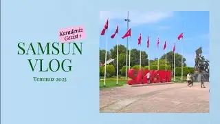 Samsun Mini Vlog | Karadeniz Turu