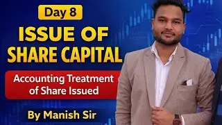 Day 8 | Issue of Share Capital- Accounting Treatment of Share Issued Class 12 Accounts By Manish Sir