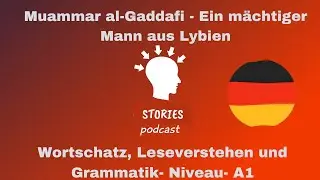 105 Muammar al Gaddafi &ndash; Ein Mann aus Libyen  Wortschatz, Leseverstehen und Grammatik  Niveau A1