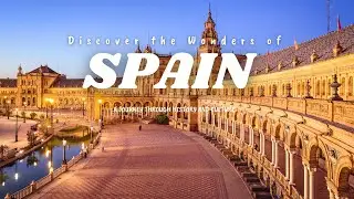 Discover the Wonders of Spain A Journey Through History and Culture