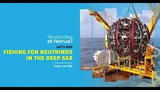 Let's Ask | Fishing for Neutrinos - Daan van Eijk