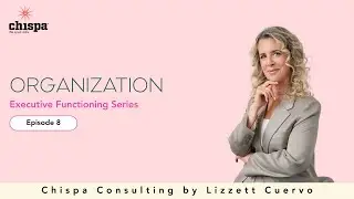 Organization | EF Skills Episode 8 | Lizzett Cuervo