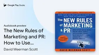 The New Rules of Marketing and PR: How to Use&hellip; by David Meerman Scott &middot; Audiobook preview