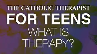 For Teens - What is Therapy?
