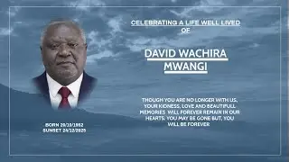 CELEBRATING A LIFE WELL LIVED OF DAVID WACHIRA MWANGI  SUNRISE 1952- SUNSET 2025
