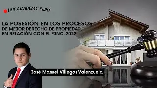 El papel de la posesión en los procesos de mejor derecho de propiedad. En relación con el PJNC-2022