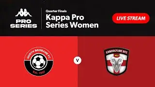 Kappa Pro Series Women Quarter Finals - North Brisbane FC vs. Caboolture Sports FC