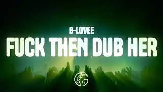 B-Lovee - F*ck Then Dub Her (Lyrics) ft. Lil Mabu